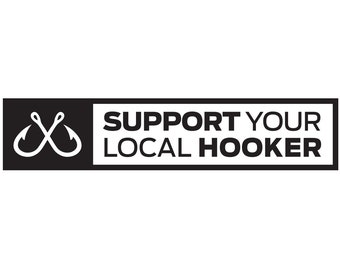 Support Your Local Hooker Funny Fishing Decal, Car Truck Bumper Sticker
