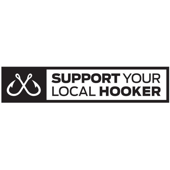 Support Your Local Hooker Funny Fishing Decals. Perfect for Fishing Boats,  Cars, Trucks, Bumpers and Windows. Amazing Look Sticker. 