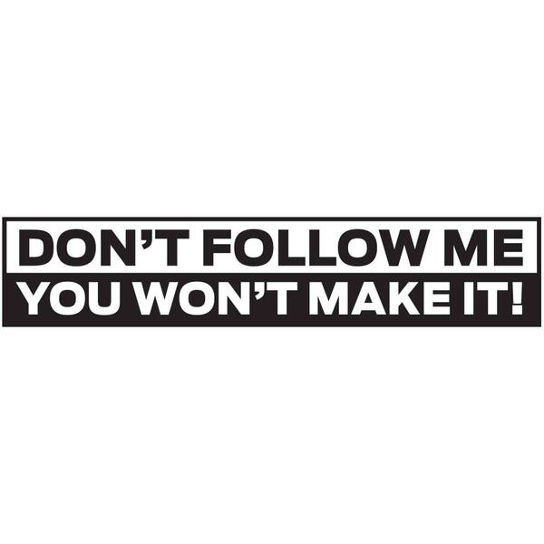 9" Don't Follow Me You Wont Make It Funny Jeep and 4x4 Trucks Bumper Sticker