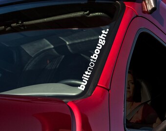 Built Not Bought Truck Windshield Vinyl Decal - UV Resistant