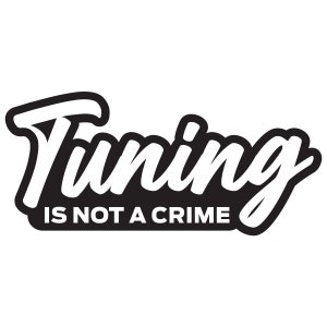 May include: Black and white graphic design with the text "Tuning is not a crime".