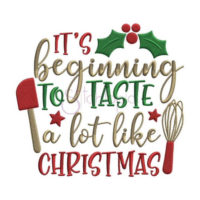 May include: It's beginning to taste a lot like Christmas embroidery design featuring a red spatula, a green holly sprig, and a red whisk.