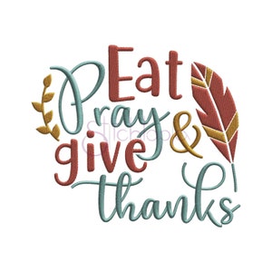 May include: Eat, pray, and give thanks embroidery design with a stylized feather and a leafy branch. The text is in a teal blue, red, and gold color scheme.