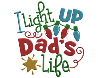 I Light Up Dad’s Life Embroidery Design - 6 Sizes 10 Formats PES DST Christmas Machine Embroidery Design for Girls - Instant Download Files