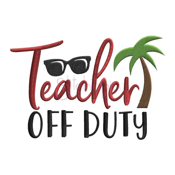 Teacher Off Duty Embroidery Design - 6 Sizes 10 Formats dst exp hus jef pes sew shv vip vp3 xxx Machine Embroidery - Instant Download