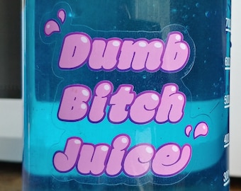 Dumb Bitch Juice Sticker - Clear Vinyl Water Bottle Decal