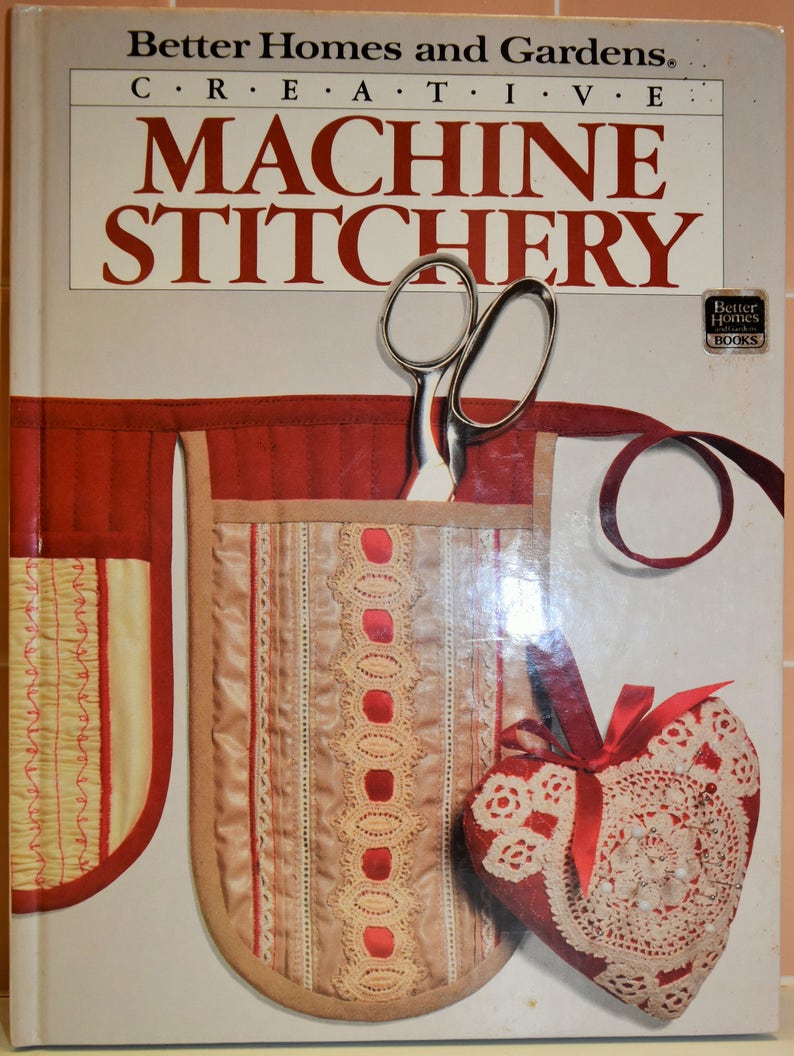 1985 Creative Machine Stitchery by Better Homes and Gardens 95 pages of Sewing PatternsEmbroideryCutworkFanciful TrimsDrawing /& Paint