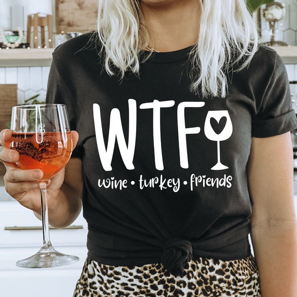 WTF Wine Turkey Friends SVG, Thanksgiving Svg, Friendsgiving PNG, Wine Lover Svg, Svg Files For Cricut, Funny Wine, Funny Thanksgiving Shirt