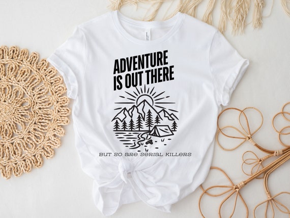 Adventure is Out There SVG, but so Are Serial Killers Svg, Funny