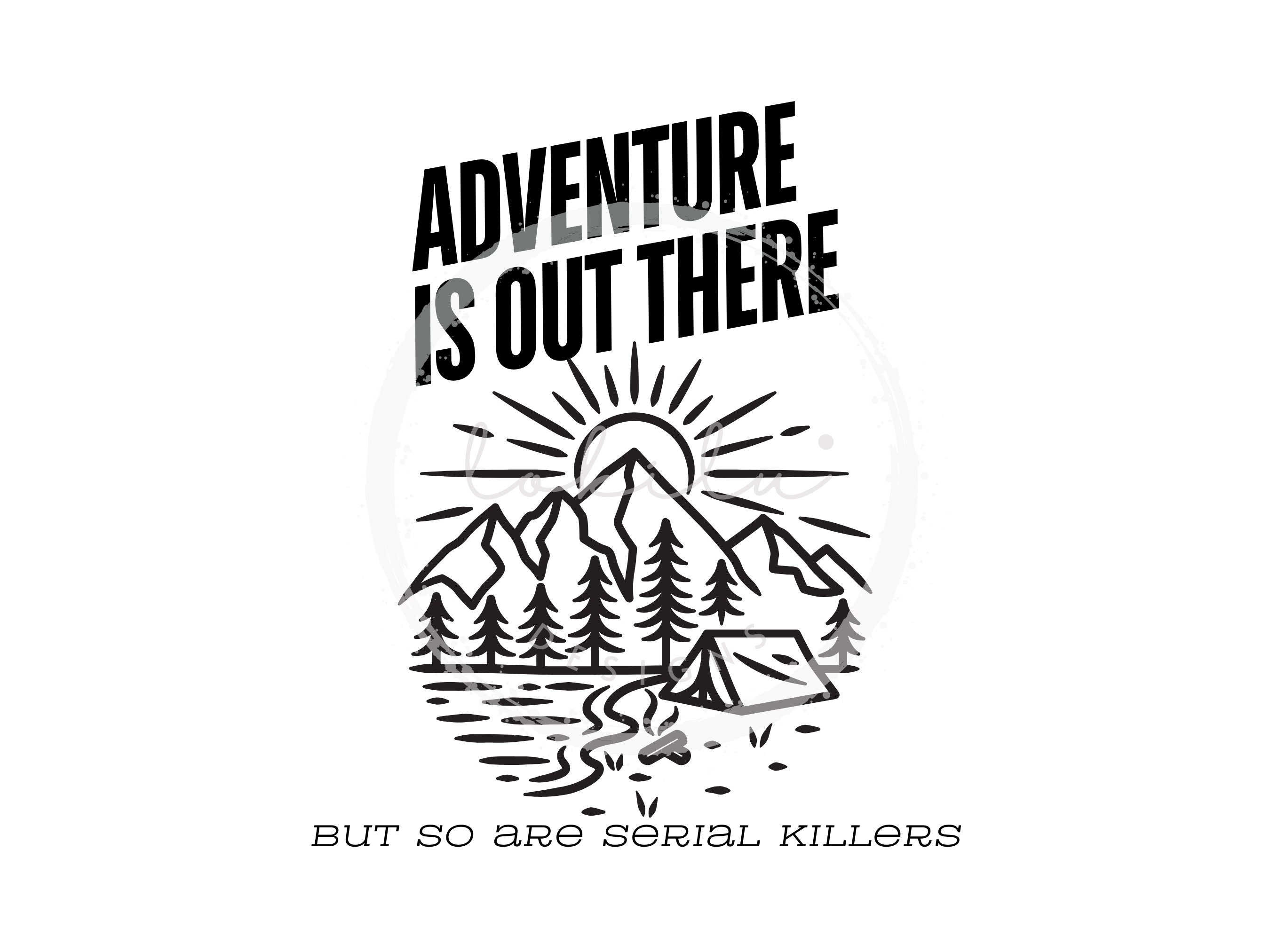 Adventure is Out There SVG, but so Are Serial Killers Svg, Funny