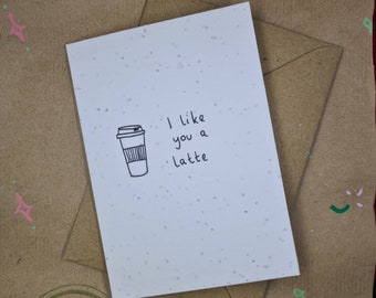 I like you a latte plantable greetings card - recycled card and wildflower seed mix. A6 card with black ink illustration and playful pun! 
