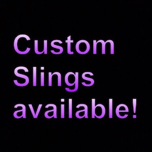 May include: Purple text on a black background reads "Custom Slings available!"