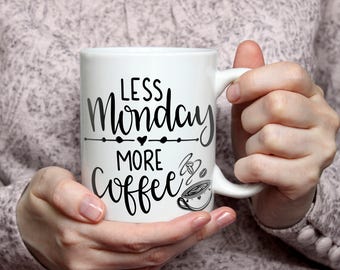 Less Monday - More Coffee Mug  | Mothers Day Gift | Father's Day Gift | Birthday Gift | Coffee Gift | Co Worker Gift | Working Girl