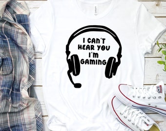 I Can't Hear You, I'm Gaming, Cute Shirt for Him, Gaming Shirt, Funny Gamer Shirt, Funny Tshirt, Play Station Gamer Shirt, Gamer Gift