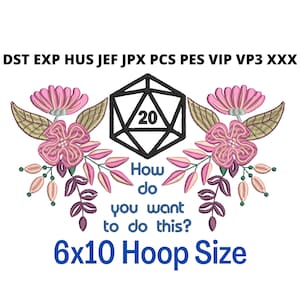 Puede incluir: Un diseño de bordado para un aro de bordado de 15,24 x 25,4 cm con un dado de 20 caras en blanco y negro con acentos florales rosas y verdes. El texto "How do you want to do this?" está escrito debajo del dado.