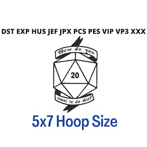 Könnte beinhalten: Schwarz-weiß-Illustration eines 20-seitigen Würfels mit dem Text "How do you want to do this?" auf einem Banner über dem Würfel und "5x7 Hoop Size" unter dem Würfel.