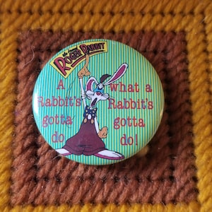 Who Framed Roger Rabbit A Rabbit&#39;s Gotta Do What A Rabbit&#39;s Gotta Do Pinback Button