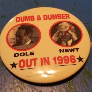 Vintage Dole and Newt Dumb and Dumber Out in 1996 Pinback button Out in 1996