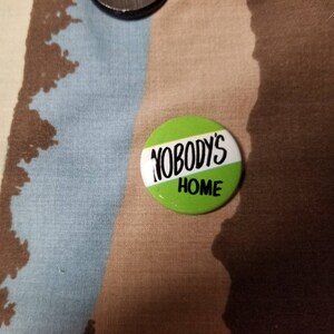 Vintage Nobody&#39;s Home Pinback Button
