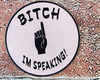 Bitch I'm Speaking sticker