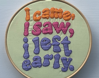 I came, I saw, I left early - retro - hand embroidery - 6 inch hoop