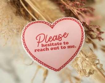 Please Hesitate to Reach Outl Vinyl Sticker