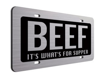 Beef License Plates- Beef, It&#39;s What&#39;s for supper for trucks, cars, & SUV&#39;s.  Farmers love our Brushed ACM car tags and beef license plates