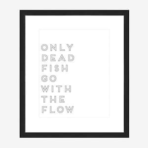 8x10 Digital Word Art - Only dead fish go with the flow