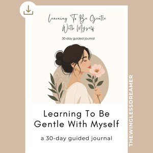 May include: A 30-day guided journal titled Learning To Be Gentle With Myself. The cover features an illustration of a person with dark hair in a bun, holding a pink flower, set against a circular background with botanical elements and text.