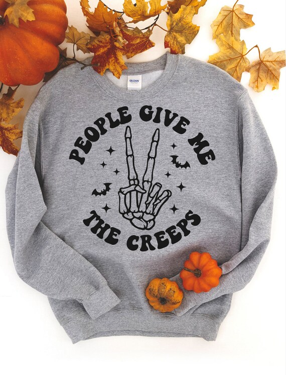 People give me the creeps, Halloween Inspired Sweatshirt, Fall clothing