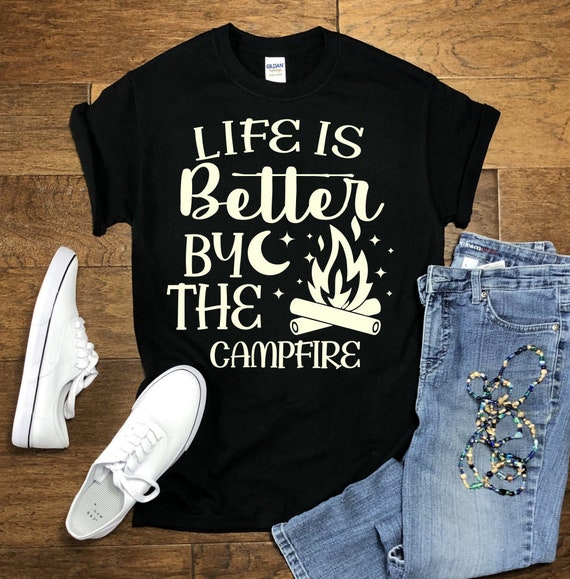 Life Is Better By The Camp Fire | Camping Shirt | Camping Trip | Family Camping Shirt | Fire | Wood Burning | Gifts for Mom |Gifts for Kids|