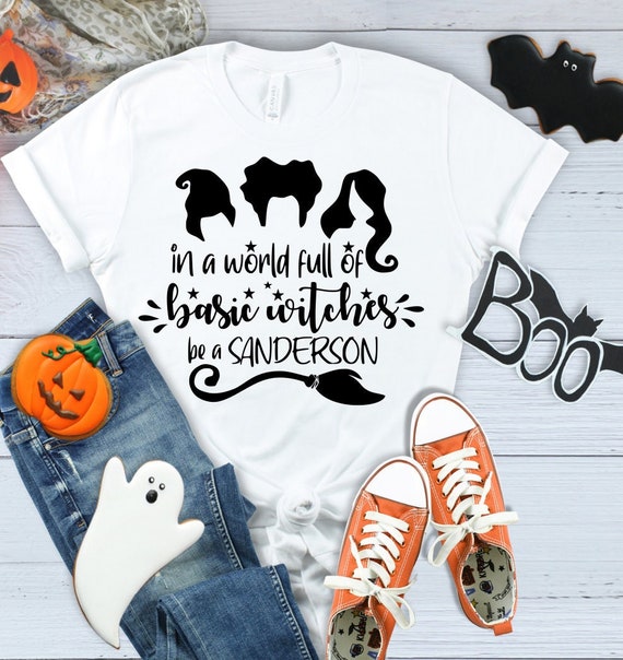 Hocus Pocus- In a world full of basic witches, be a Sanderson, Hocus Pocus 2, Halloween Spirit, Sanderson Sisters