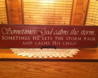 Sometimes God calms the storm sometimes He lets the storm rage and calms His child sign
