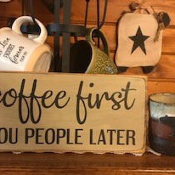 Coffee First You People Later - fun sign!