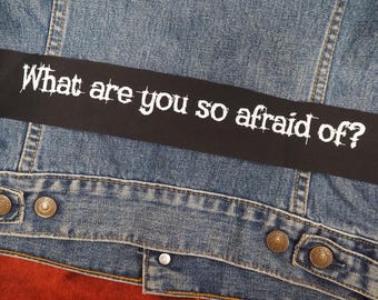 What are you so afraid of patch: Screen printed patch | Cotton sew on patch for jacket, jeans | Goth Punk Horror patches by ToothXNail