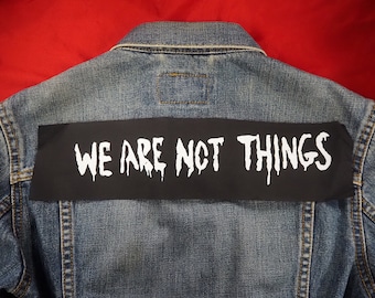 We Are Not Things top rocker: Screen printed cotton sew on patch for jacket, jeans | Goth Punk Feminist Horror patches by ToothXNail