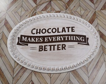 Chocolate Makes Everything Better Sign