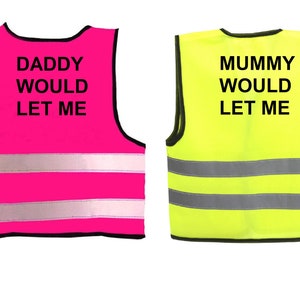 Baby Hi Visibility Vest printed Daddy Would Let Me 2 Colors and 3 Sizes 0-24 Months