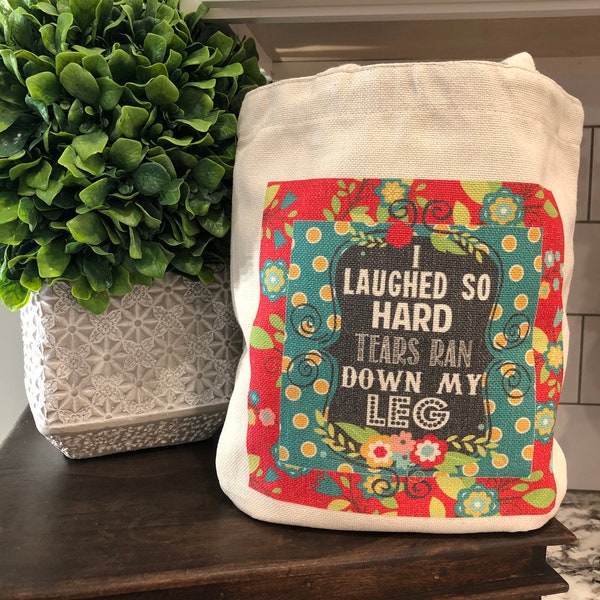 Canvas Tote - I Laughed So Hard Tears Ran Down My Leg - Fabric Bag - Funny Quote - Tablet Bag - Travel Tote