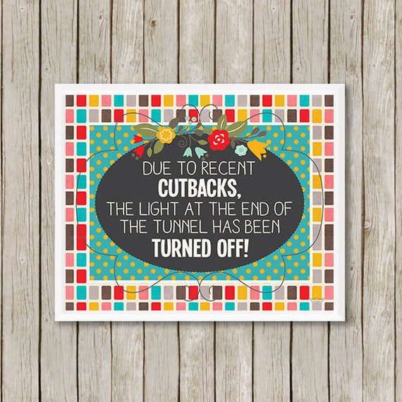 Print Due To Recent Cutbacks The Light At The End Of The Etsy