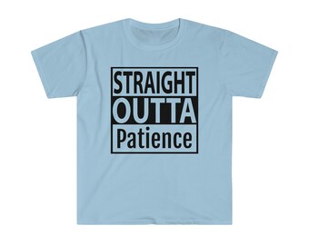Straight Outta Patience Unisex Softstyle T-Shirt