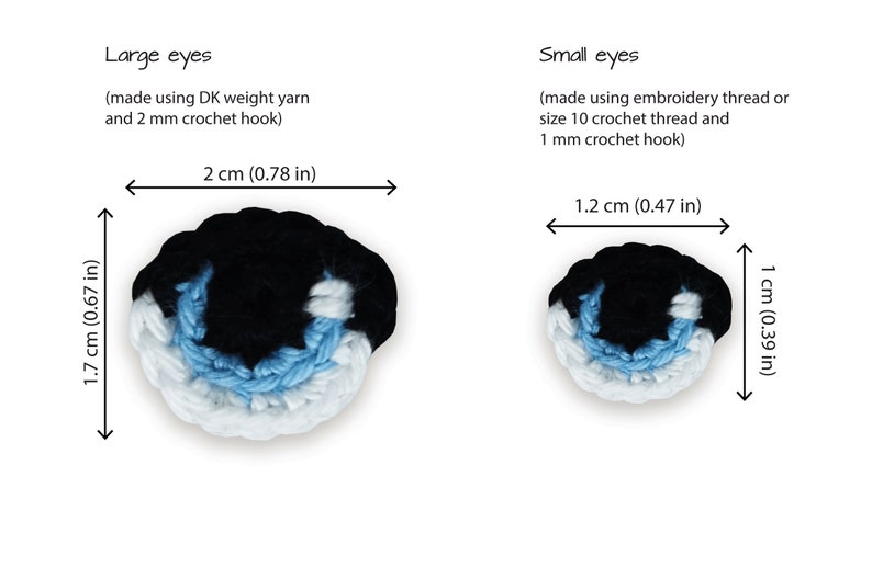 May include: Two crocheted eyes, one large and one small, with black, white, and light blue yarn. The large eye measures 1.7 inches by 2 inches, and the small eye measures 1 inch by 1.2 inches.
