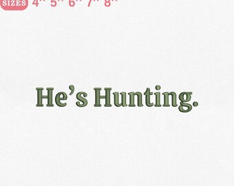 He's Hunting Embroidery Design, Text Quote for Hunters Machine Embroidery File, Hunting theme Design, Instant Download Dst Pes Exp Jef Vp3