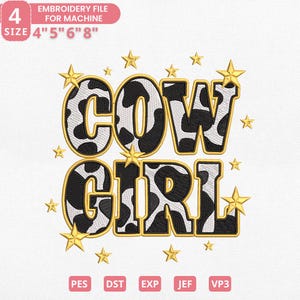 May include: An embroidery file design with the words "COW GIRL" in a black and white cow print pattern, outlined in gold. Gold stars surround the text. The file is available in sizes 4", 5", 6", and 8".