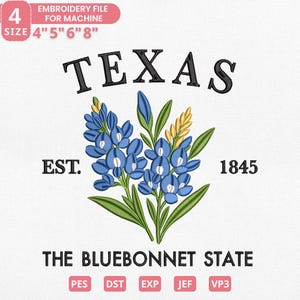 May include: An embroidery file design featuring the word "TEXAS" above a bluebonnet flower illustration. The design includes the text "EST. 1845" and "THE BLUEBONNET STATE". The file sizes are 4", 5", 6", and 8".