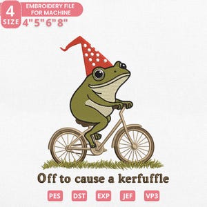 May include: An embroidery file for machine embroidery featuring a whimsical design. A green frog wearing a red hat with white polka dots rides a bicycle. The text "Off to cause a kerfuffle" is below the frog. The file sizes are 4", 5", 6", and 8".