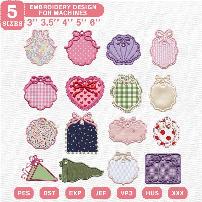 May include: A collection of sixteen machine embroidery designs featuring various tag shapes with bows, including floral, polka dot, gingham, heart, star, and solid patterns. Text reads 5 SIZES 3" 3.5" 4" 5" 6" EMBROIDERY DESIGN FOR MACHINES.