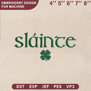 May include: An embroidery design for a machine, featuring the word "sláinte" in green script with a four-leaf clover. The design includes size options from 4" to 8" and file types DST, EXP, JEF, PES, and VP3.