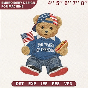 May include: An embroidery design featuring a teddy bear wearing a patriotic hat and sweater with the text "250 YEARS OF FREEDOM." The bear holds an American flag and a hot dog. The design is available in various sizes, from 4" to 8".