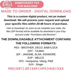 May include: A digital download graphic with the text "EMBROIDERY FILE FOR MACHINE" in a pink banner. The text "MADE TO ORDER - DIGITAL DOWNLOAD" is also displayed. The image lists file formats including PES, DST, JEF, EXP, VP3, HUS, and XXX.